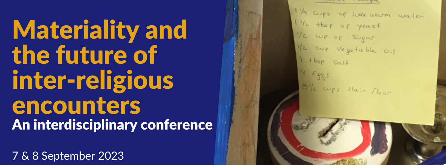 Conference - Materiality and the future of inter-religious encounters, 7-8 September 2023 (featuring photo by Dr A Badder). Event banner for 7 & September 2023 - Materiality conference - featuring sticky note with handwritten bread recipe, glittery money box, and silver candle holder/