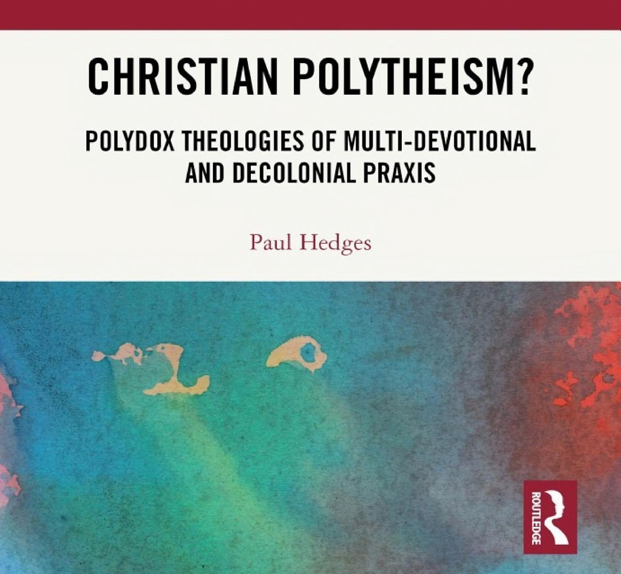 Christian Polytheism? - cover detail courtesy of Routledge (2024) Detail from cover of Hedges book