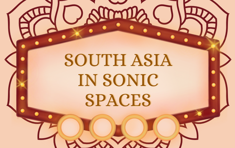 South Asia in Sonic Spaces — image courtesy of Hina Khalid (2024) A glinting border & henna-like design surrounds the event title
